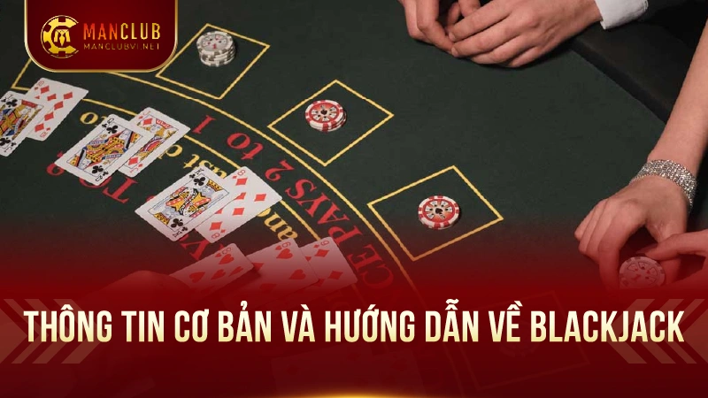 Hướng Dẫn ChơiBlackjack Như Chuyên Gia Tại Manclub 1 Thông Tin Cơ Bản và Hướng Dẫn về Blackjack