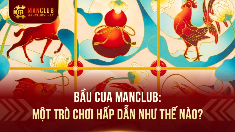Bầu Cua Tại ManClub: Trò chơi cổ truyển siêu hấp dẫn 1 Bầu Cua ManClub: Một Trò Chơi Hấp Dẫn Như Thế Nào?