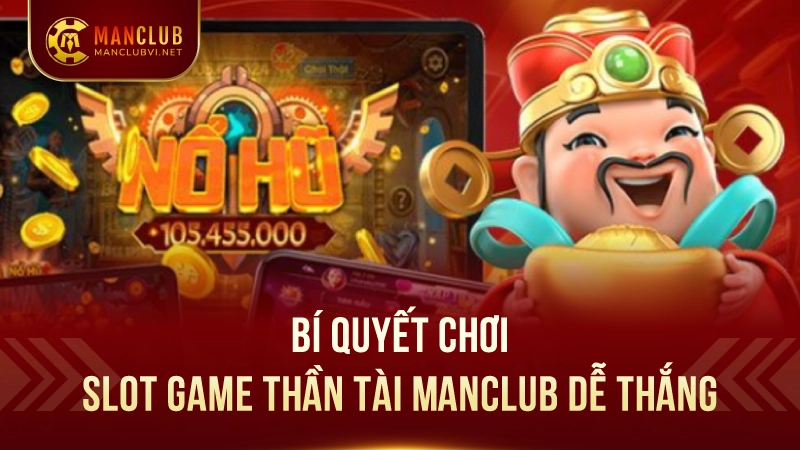 Slot Game Thần Tài ManClub: Nổ hũ thần tài hấp dẫn 3 Bí Quyết Chơi Slot Game Thần Tài ManClub Dễ Thắng