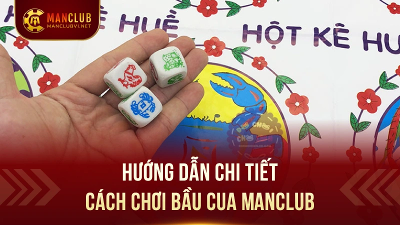 Bầu Cua Tại ManClub: Trò chơi cổ truyển siêu hấp dẫn 2 Hướng Dẫn Chi Tiết Cách Chơi Bầu Cua ManClub