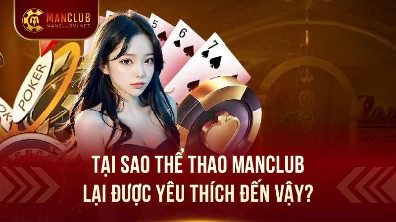Thể Thao ManClub: Nền tảng giải trí đỉnh cao 1 Tại sao thể thao ManClub lại được yêu thích.