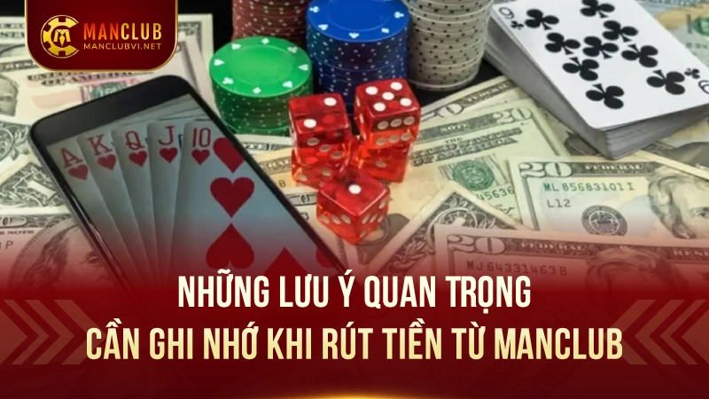 Hướng Dẫn Rút Tiền ManClub: Nhanh Chóng và An Toàn 2 Những Lưu Ý Quan Trọng Cần Ghi Nhớ Khi Rút Tiền từ ManClub