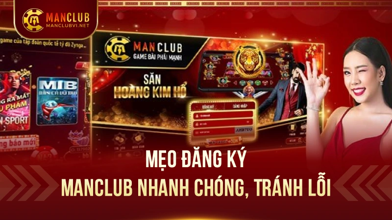 Hướng Dẫn Chi Tiết Các Bước Đăng Ký ManClub 4 Mẹo Đăng Ký ManClub Nhanh Chóng, Tránh Lỗi
