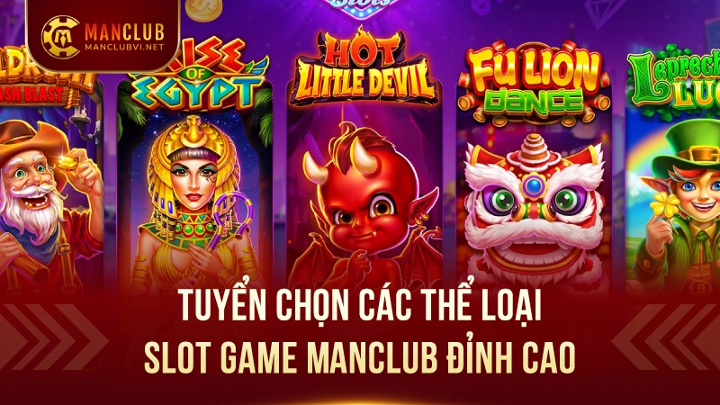 Slot Games ManClub: Kho game slot nổ hũ hấp dẫn 2 Tuyển Chọn Các Thể Loại Slot Game ManClub Đỉnh Cao