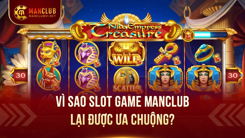 Slot Games ManClub: Kho game slot nổ hũ hấp dẫn 1 Vì sao Slot Game ManClub Lại Được Ưa Chuộng?